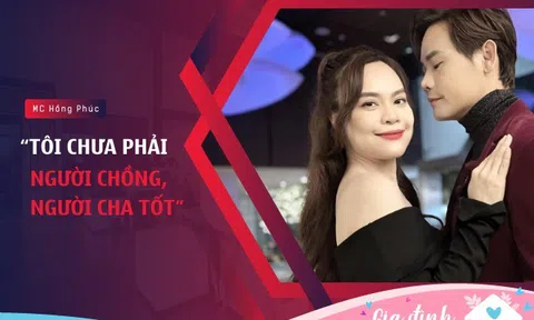 MC Hồng Phúc: "Tôi chưa phải người chồng, người cha tốt"