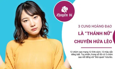 3 chòm sao chuyên gia hứa lèo - làm bạn phải tức tối bao lần