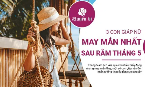 May mắn sau rằm tháng 5: 3 con giáp nào sẽ phát tài phát lộc?