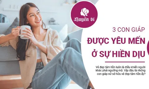 3 con giáp nữ sở hữu trái tim ấm áp nhất, thành công nhờ sự hiền lành, chân thành vốn có