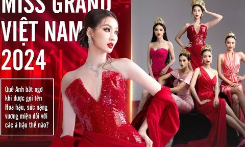 Miss Grand Vietnam 2024: Quế Anh bất ngờ khi được gọi tên Hoa hậu, sức nặng vương miện đối với các á hậu thế nào?