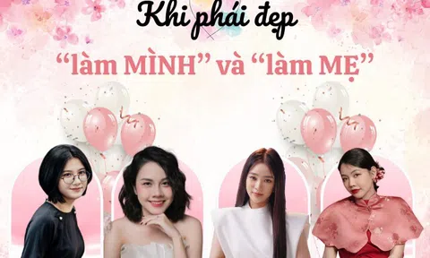 Khi phái đẹp làm "MÌNH" và làm "MẸ”: Làm CEO, Kiến trúc sư, Hoa hậu hay Ở nhà chăm con…đều là lựa chọn chứ không phải hy sinh