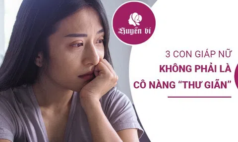 3 con giáp nữ không phải là "cô nàng thư giãn"