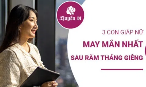 3 chòm sao nữ may mắn nhất sau rằm tháng Giêng