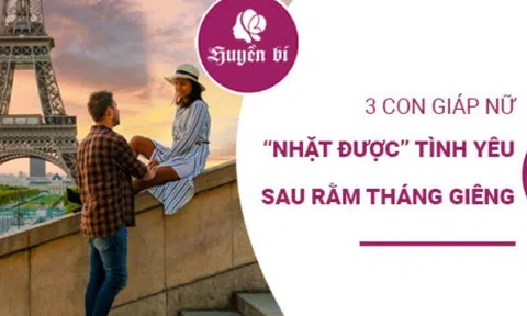 3 chòm sao nữ được sao chiếu mệnh, tìm thấy tình yêu sau rằm tháng Giêng