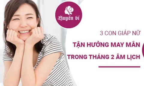 Top 3 con giáp nữ đón may mắn rực rỡ trong tháng 2 Âm lịch