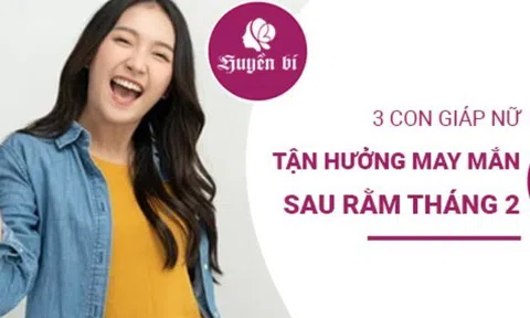 3 con giáp nữ đón lộc tràn đầy sau rằm tháng 2 âm lịch