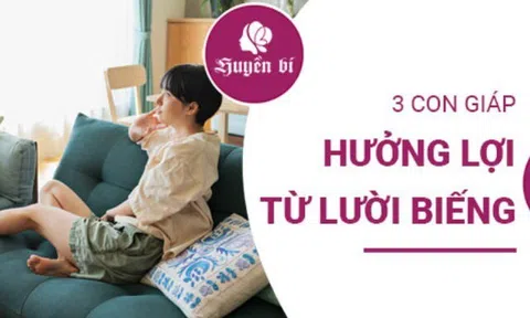 3 con giáp "lười" nhưng cuộc sống lại vô cùng thuận lợi