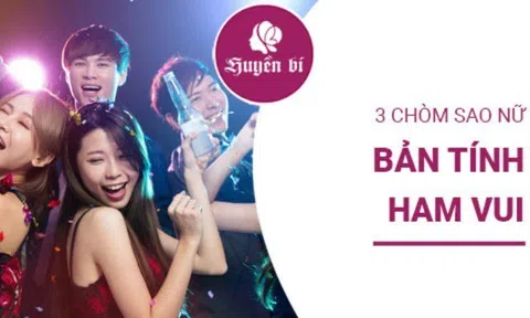 3 chòm sao nữ sở hữu tính cách năng động, luôn thích các cuộc vui