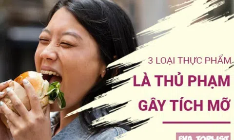 3 loại thực phẩm 'ngon miệng' lại là nguyên nhân tích mỡ