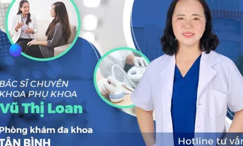 Chăm sóc sức khỏe phụ nữ cùng bác sĩ Vũ Thị Loan tại Phòng khám Tân Bình