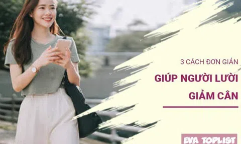 Không cần tập nặng, ăn kiêng khắt khe: 3 mẹo giảm cân cho người lười