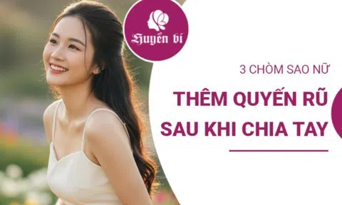 Sau chia tay, 3 chòm sao nữ này "lên hương" nhan sắc, gây thương nhớ không nguôi