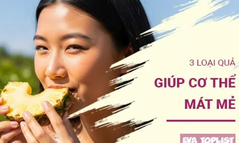3 loại quả 'vàng' giúp cơ thể mát mẻ, sảng khoái suốt mùa hè oi bức mà không cần dùng đến nước đá
