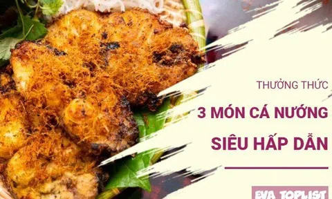 3 món cá nướng nóng hổi, thơm phức, ăn đến đâu đã người đến đó