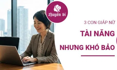 Top 3 con giáp nữ: tài năng đầy mình nhưng chẳng ai dám sai bảo