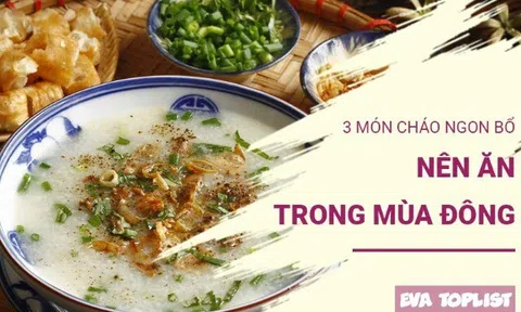 3 món cháo ấm lòng mùa đông: Càng ăn càng thấy dễ chịu, cơ thể luôn ấm áp
