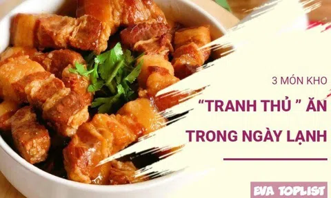 Trời trở gió, đừng bỏ lỡ 3 món kho đậm đà sưởi ấm cả nhà
