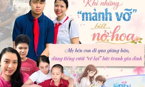 Khi những “mảnh vỡ” biết… nở hoa: Mẹ bên con đi qua giông bão, dùng tiếng cười vẽ lại bức tranh gia đình