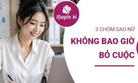 3 chòm sao “càng khó càng lì”: Không bao giờ bỏ cuộc dù cuộc đời thử thách