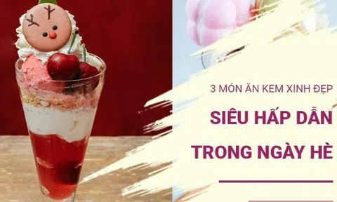 3 loại kem xinh “đốn tim” ngày hè: Nhìn là muốn thử ngay