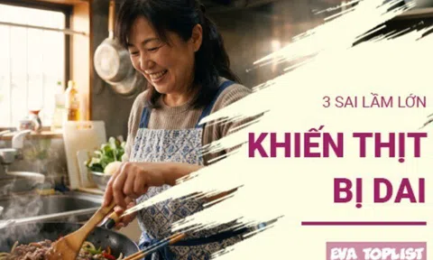 Đừng trách thịt dai nếu bạn vẫn mắc phải 4 lỗi cơ bản này khi chế biến