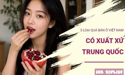 Không phải ai cũng biết: 3 loại quả bán ở Việt Nam có xuất xứ từ Trung Quốc
