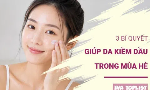 3 bí quyết giúp da kiềm dầu hiệu quả trong mùa hè nóng bức