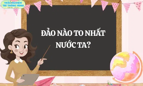 10 câu đố địa lý Việt Nam tưởng dễ nhưng nhiều người "bó tay", bạn làm đúng bao nhiêu câu?