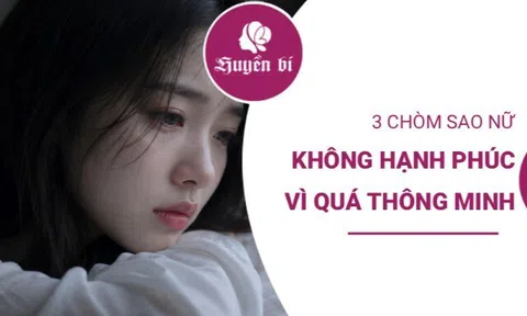 3 chòm sao nữ càng thông minh càng khó hạnh phúc