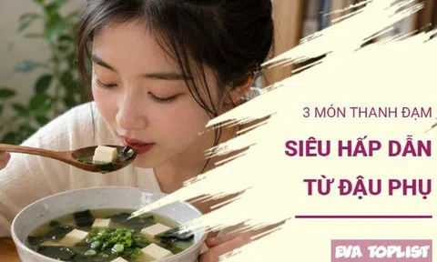 Đổi vị với 3 món ngon từ đậu phụ vừa nhẹ bụng vừa bổ dưỡng