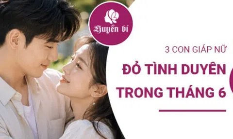 Tháng 6 ngập tràn yêu thương: 3 con giáp nữ đỏ vận tình duyên nhất