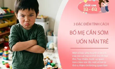 3 đặc điểm tính cách của trẻ bố mẹ cần sớm uốn nắn