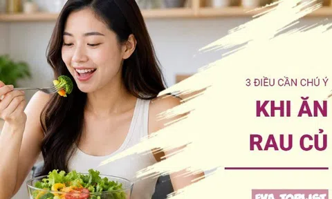 Chuyên gia nhắc nhở 3 điều quan trọng khi bổ sung rau củ vào bữa ăn