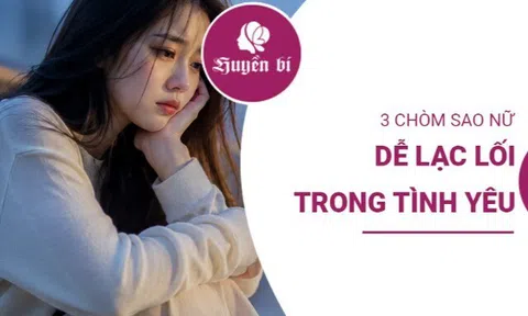 3 chòm sao nữ có trái tim mong manh, rất dễ lạc lối trong chuyện tình cảm