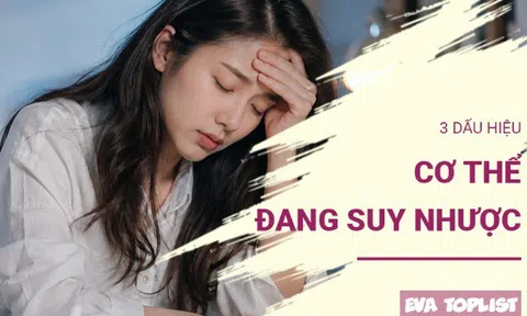 3 dấu hiệu cơ thể đang suy nhược: Đừng chủ quan khi bạn thường xuyên mệt mỏi