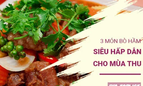 Đánh bay mệt mỏi ngày thời tiết "ẩm ương" cùng 3 công thức bò hầm đại bổ