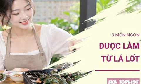 3 món ngon hấp dẫn làm cùng lá lốt, thơm nức cả gian bếp, ăn một lần là nhớ