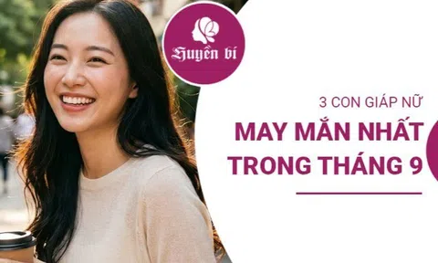 Điểm danh 3 con giáp nữ "hốt vàng hốt bạc", nghênh đón bão tài lộc trong tháng 9.