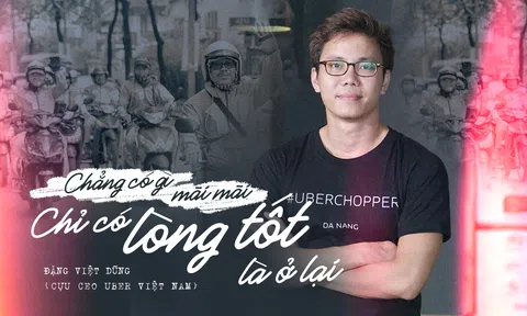 Cựu CEO Uber Việt Nam: `Chẳng có gì là trường tồn, chỉ có lòng tốt là ở lại`