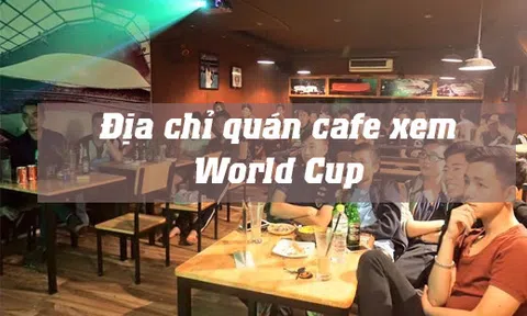  5 quán cafe “màn hình siêu bự” tại Hà Nội để bạn cháy hết mình với World Cup 2018