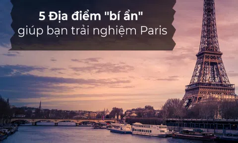 5 địa điểm bí ẩn giúp bạn trải nghiêm trọn vẹn Paris - `thành phố phép màu`