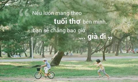 Điểm danh 10 câu nói  khiến bạn nhận ra tuổi thơ là khoảng thời gian tuyệt vời nhất