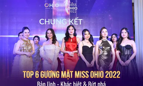 Chính thức lộ diện TOP 6 gương mặt tiêu biểu của chương trình Miss OHIO 2022: Bản lĩnh - Khác biệt & Bứt phá