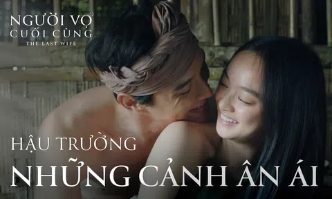 "Người vợ cuối cùng" chính thức dán nhãn 18+, hé lộ cảnh quay áp lực nhất đối với cả diễn viên và đạo diễn