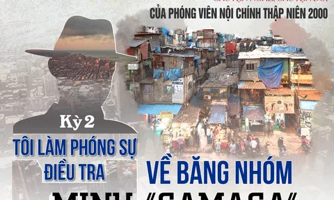 Chuyện đời, chuyện nghề của phóng viên nội chính thập niên 2000: Tôi làm phóng sự điều tra về băng nhóm Minh “Samasa” (kỳ 2)