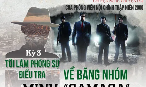 Chuyện đời, chuyện nghề của phóng viên nội chính thập niên 2000: Tôi làm phóng sự điều tra về băng nhóm Minh “Samasa” (kỳ 3)