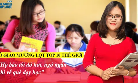 Cô giáo dân tộc Mường lọt Top 10 thế giới: Họ bảo tôi dở hơi, ngớ ngẩn khi về quê dạy học