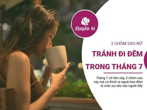 3 chòm sao này nên tránh ra ngoài buổi tối trong tháng 7 cô hồn