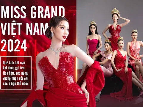 Miss Grand Vietnam 2024: Quế Anh bất ngờ khi được gọi tên Hoa hậu, sức nặng vương miện đối với các á hậu thế nào?